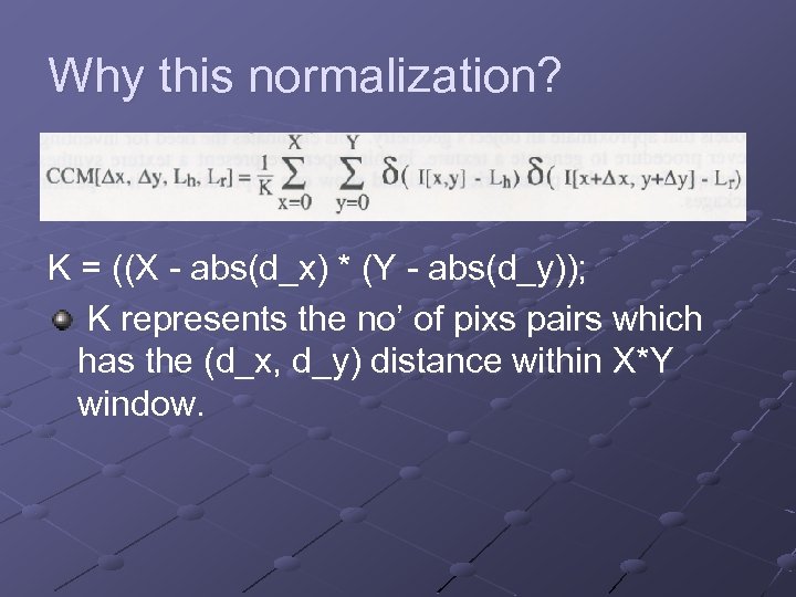 Why this normalization? K = ((X - abs(d_x) * (Y - abs(d_y)); K represents