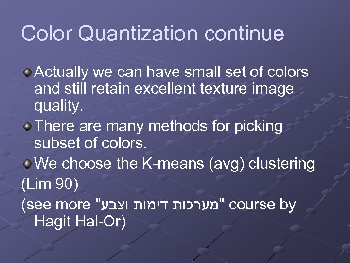 Color Quantization continue Actually we can have small set of colors and still retain