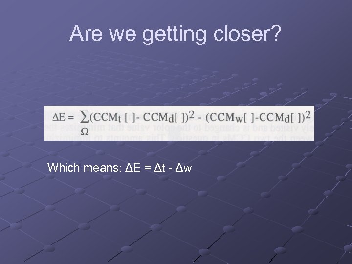 Are we getting closer? Which means: ΔE = Δt - Δw 