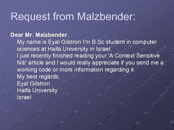 Request from Malzbender: Dear Mr. Malzbender, My name is Eyal Gilstron I'm B. Sc