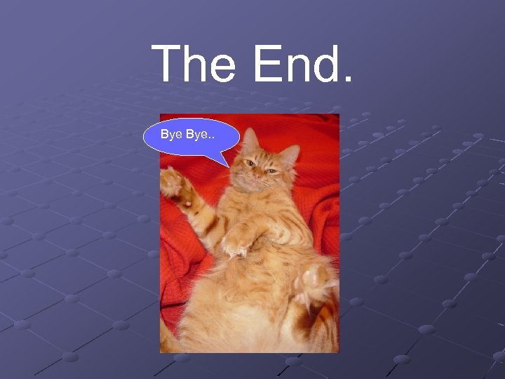 The End. Bye. . 