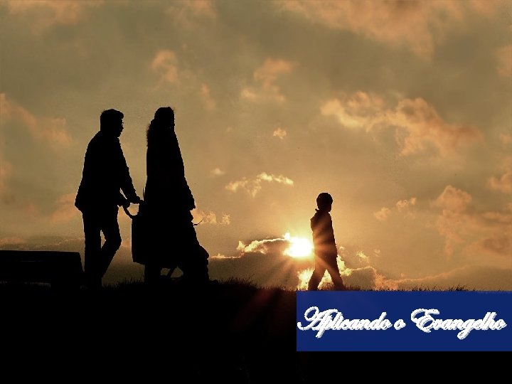 Aplicando o Evangelho 