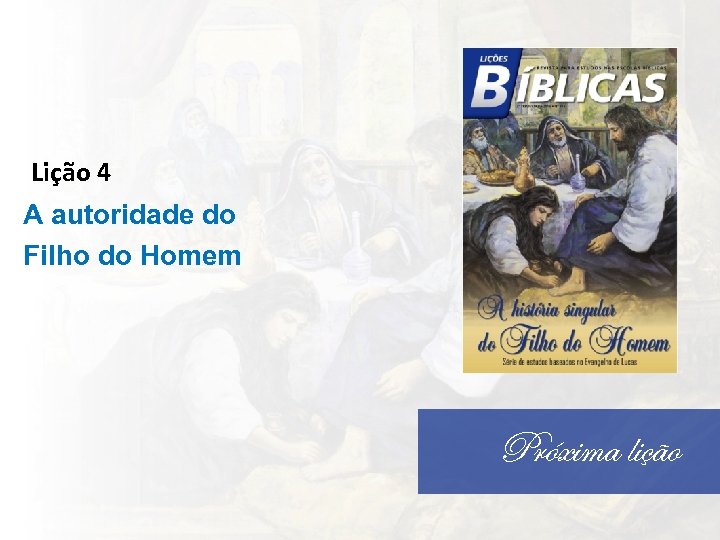 Lição 4 A autoridade do Filho do Homem Próxima lição 