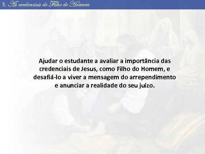 3. As credenciais do Filho do Homem Ajudar o estudante a avaliar a importância