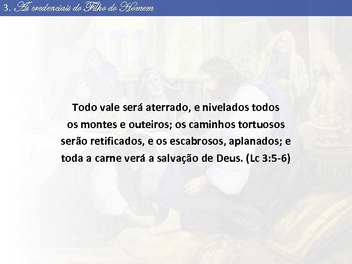 3. As credenciais do Filho do Homem Todo vale será aterrado, e nivelados todos