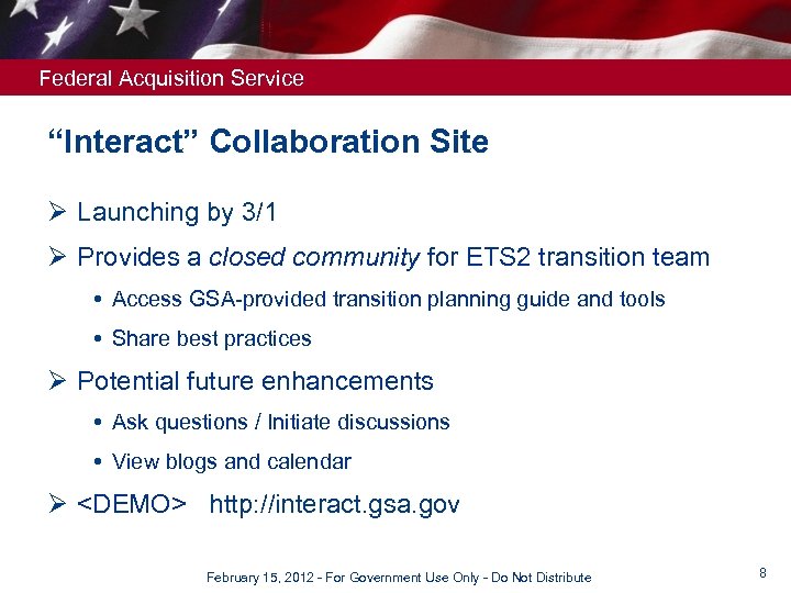 Federal Acquisition Service “Interact” Collaboration Site Ø Launching by 3/1 Ø Provides a closed