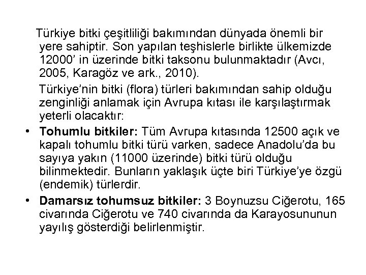  Türkiye bitki çeşitliliği bakımından dünyada önemli bir yere sahiptir. Son yapılan teşhislerle birlikte