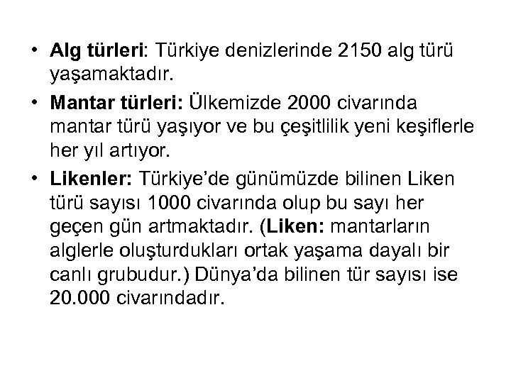  • Alg türleri: Türkiye denizlerinde 2150 alg türü yaşamaktadır. • Mantar türleri: Ülkemizde