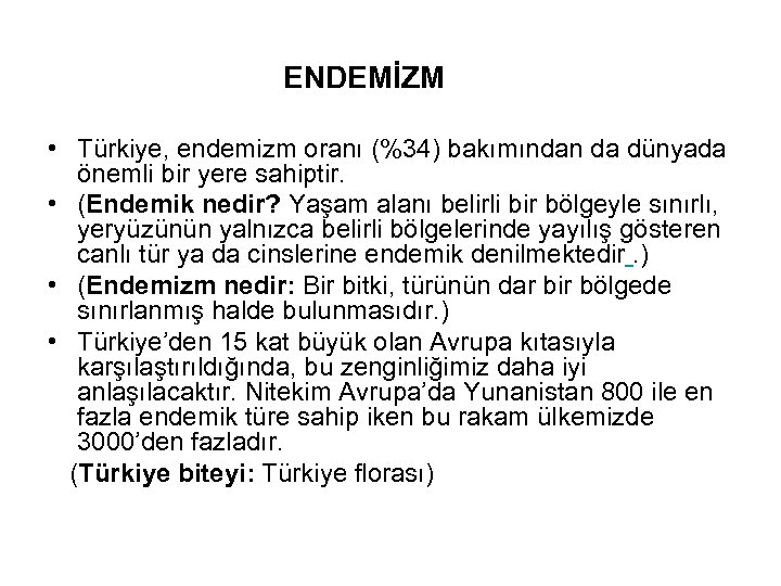  ENDEMİZM • Türkiye, endemizm oranı (%34) bakımından da dünyada önemli bir yere sahiptir.