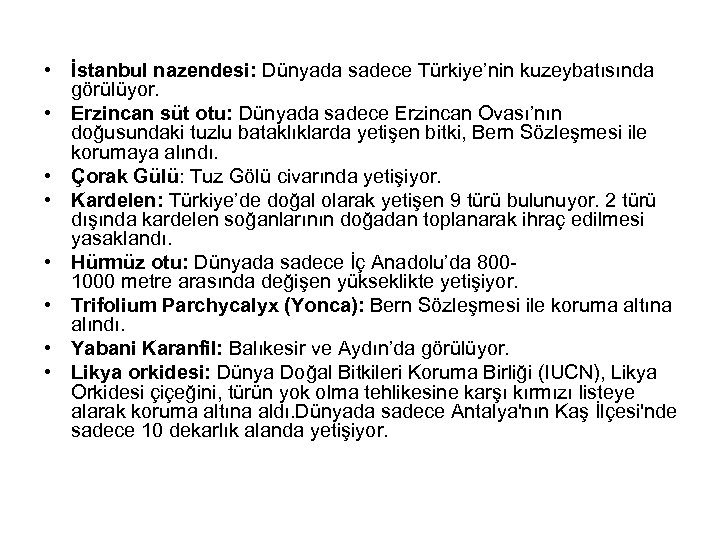  • İstanbul nazendesi: Dünyada sadece Türkiye’nin kuzeybatısında görülüyor. • Erzincan süt otu: Dünyada