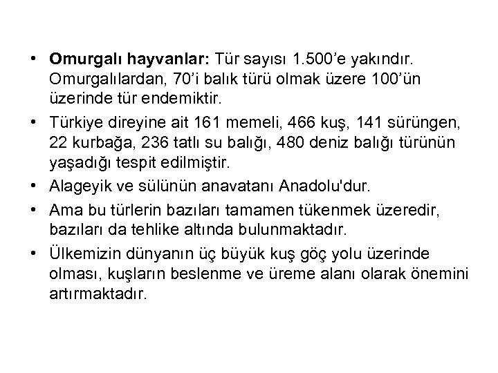  • Omurgalı hayvanlar: Tür sayısı 1. 500’e yakındır. Omurgalılardan, 70’i balık türü olmak