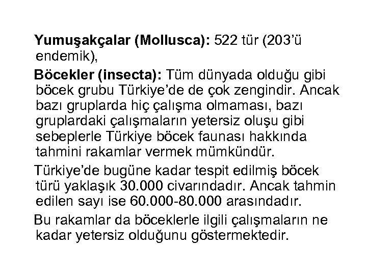  Yumuşakçalar (Mollusca): 522 tür (203’ü endemik), Böcekler (insecta): Tüm dünyada olduğu gibi böcek