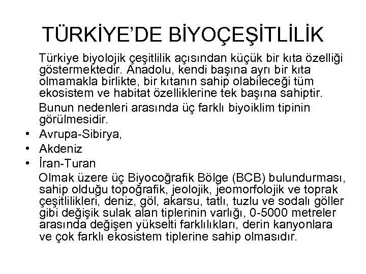 TÜRKİYE’DE BİYOÇEŞİTLİLİK Türkiye biyolojik çeşitlilik açısından küçük bir kıta özelliği göstermektedir. Anadolu, kendi başına