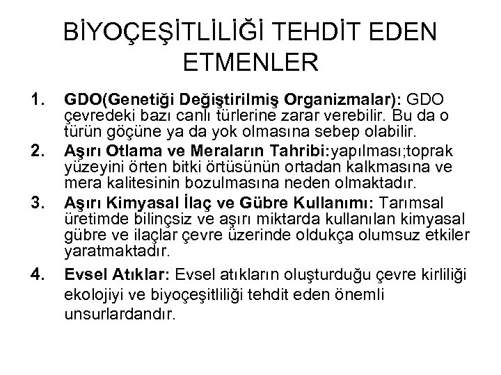 BİYOÇEŞİTLİLİĞİ TEHDİT EDEN ETMENLER 1. 2. 3. 4. GDO(Genetiği Değiştirilmiş Organizmalar): GDO çevredeki bazı