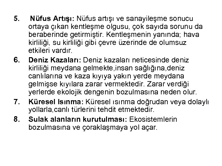 5. Nüfus Artışı: Nüfus artışı ve sanayileşme sonucu ortaya çıkan kentleşme olgusu, çok sayıda