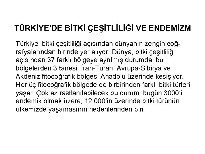 TÜRKİYE’DE BİTKİ ÇEŞİTLİLİĞİ VE ENDEMİZM Türkiye, bitki çeşitliliği açısından dünyanın zengin coğ- rafyalarından birinde