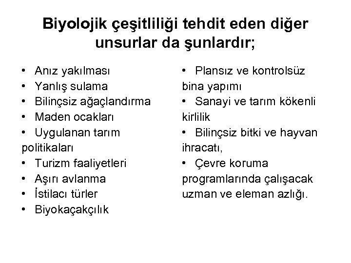 Biyolojik çeşitliliği tehdit eden diğer unsurlar da şunlardır; • Anız yakılması • Yanlış sulama