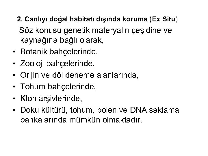  2. Canlıyı doğal habitatı dışında koruma (Ex Situ) Söz konusu genetik materyalin çeşidine