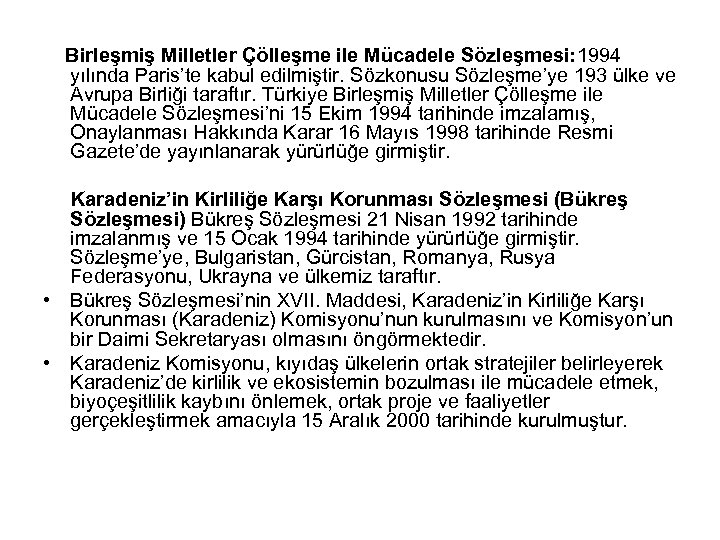  Birleşmiş Milletler Çölleşme ile Mücadele Sözleşmesi: 1994 yılında Paris’te kabul edilmiştir. Sözkonusu Sözleşme’ye