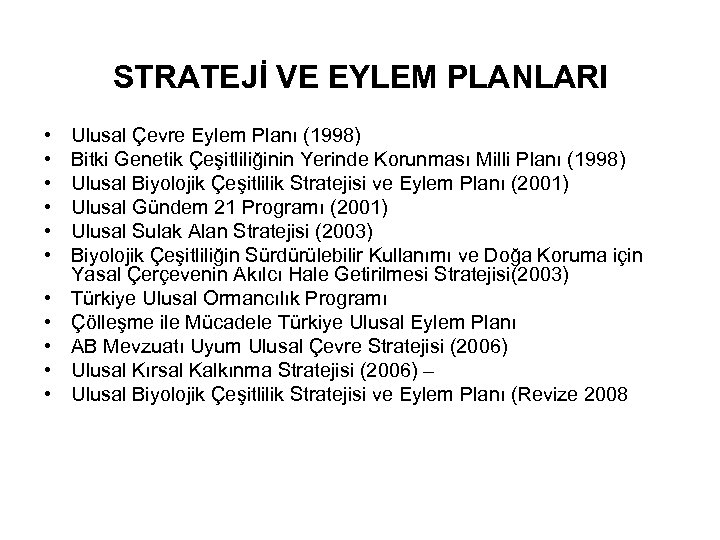 STRATEJİ VE EYLEM PLANLARI • • • Ulusal Çevre Eylem Planı (1998) Bitki Genetik