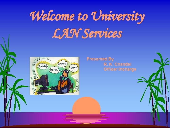 Welcome to University LAN Services Presented By R. K. Chandel Officer Incharge 
