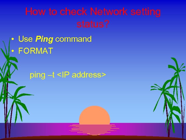 How to check Network setting status? • Use Ping command • FORMAT ping –t
