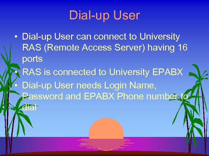 Dial-up User • Dial-up User can connect to University RAS (Remote Access Server) having