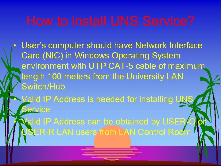 How to install UNS Service? • User’s computer should have Network Interface Card (NIC)