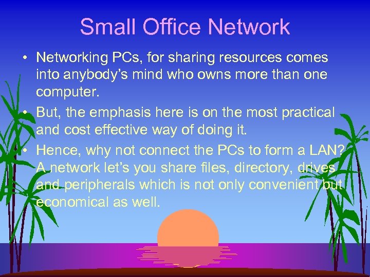 Small Office Network • Networking PCs, for sharing resources comes into anybody’s mind who