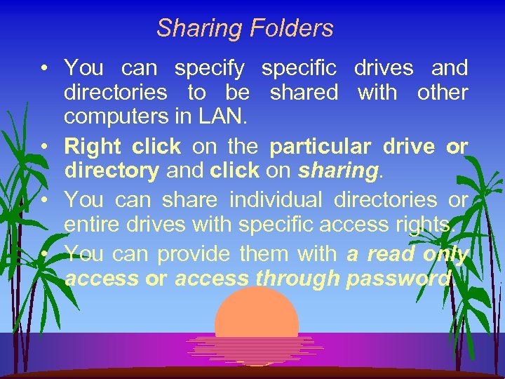 Sharing Folders • You can specify specific drives and directories to be shared with