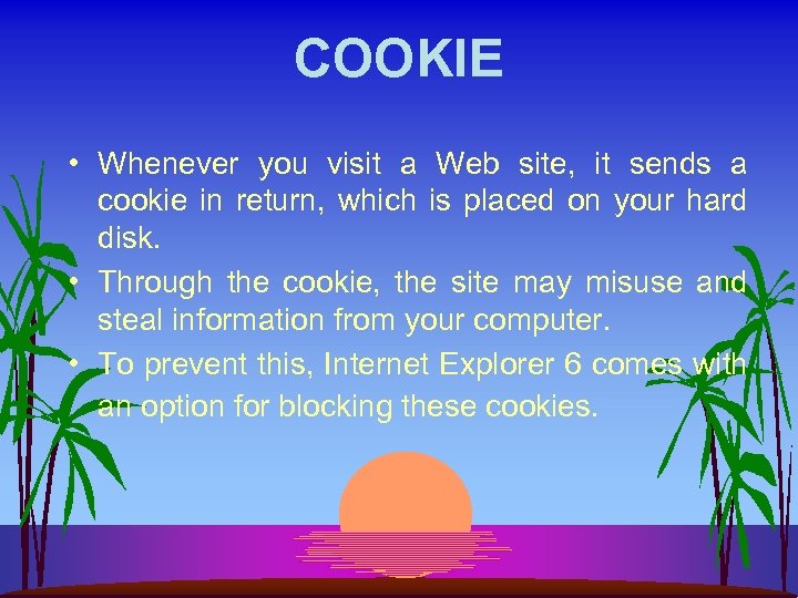 COOKIE • Whenever you visit a Web site, it sends a cookie in return,