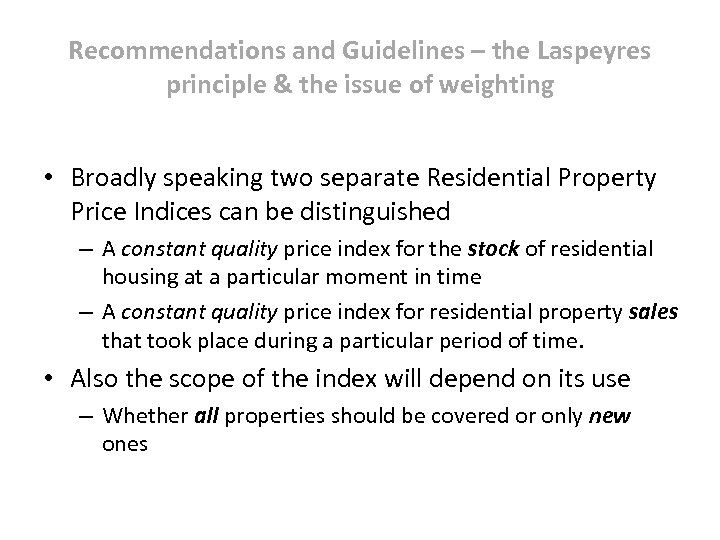 Recommendations and Guidelines – the Laspeyres principle & the issue of weighting • Broadly