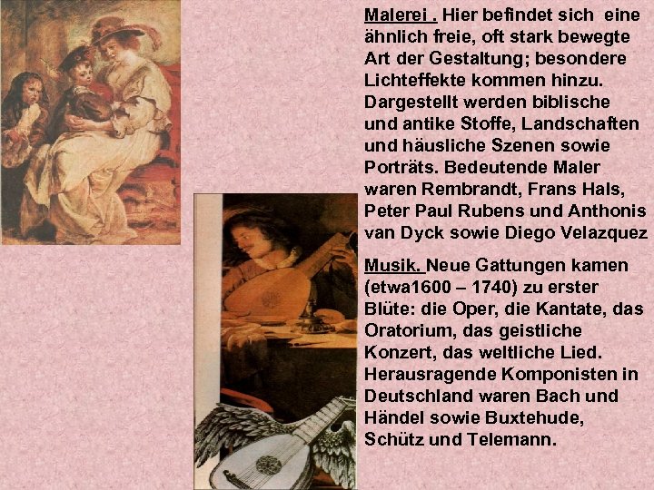 Malerei. Hier befindet sich eine ähnlich freie, oft stark bewegte Art der Gestaltung; besondere