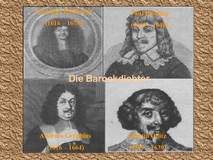 Christian Hoffmann Paul Fleming (1616 – 1679) (1609 – 1640) Die Barockdichter Andreas Gryphius