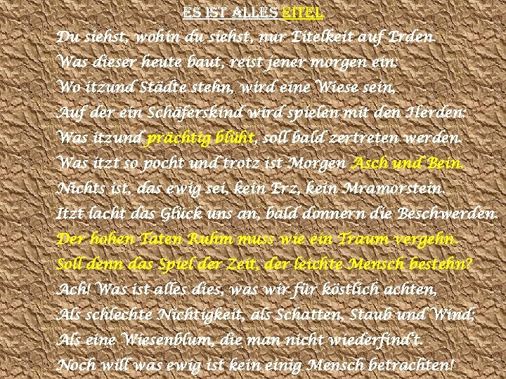 ES IST ALLES EITEL Du siehst, wohin du siehst, nur Eitelkeit auf Erden. Was