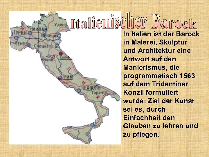 In Italien ist der Barock in Malerei, Skulptur und Architektur eine Antwort auf den