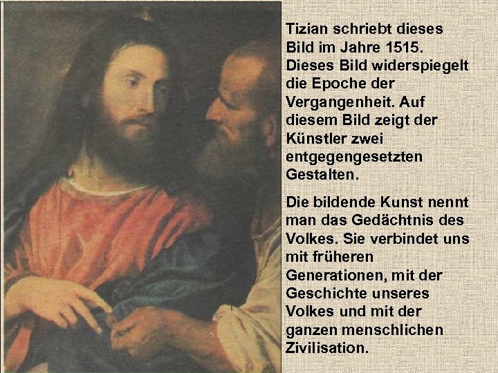Tizian schriebt dieses Bild im Jahre 1515. Dieses Bild widerspiegelt die Epoche der Vergangenheit.