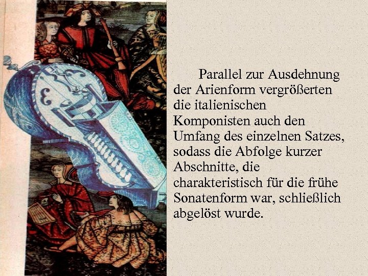 Parallel zur Ausdehnung der Arienform vergrößerten die italienischen Komponisten auch den Umfang des einzelnen