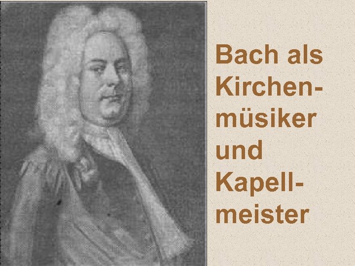 Bach als Kirchenmüsiker und Kapellmeister 