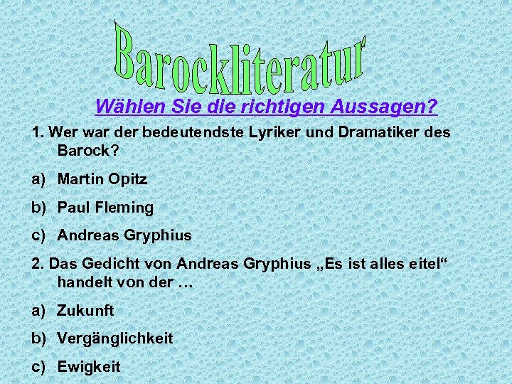 Wählen Sie die richtigen Aussagen? 1. Wer war der bedeutendste Lyriker und Dramatiker des
