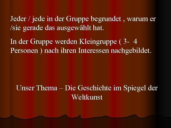 Jeder / jede in der Gruppe begrundet , warum er /sie gerade das ausgewählt