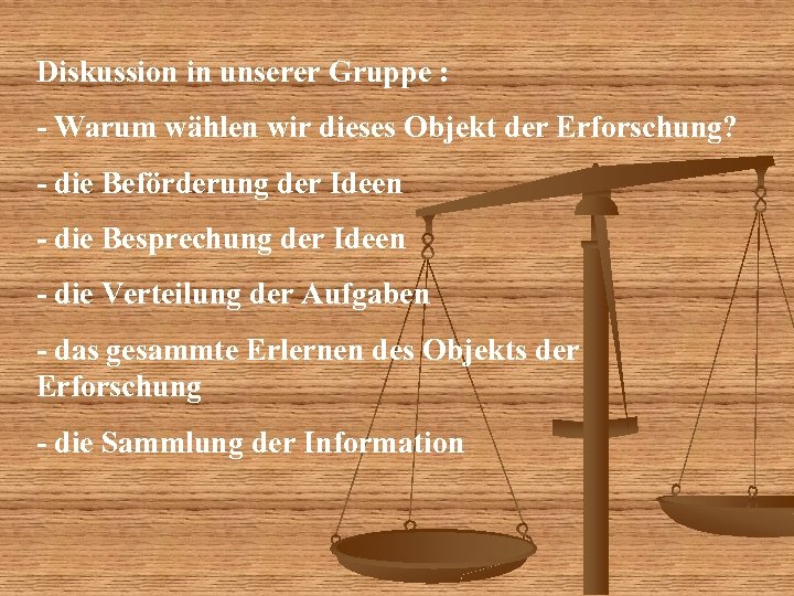 Diskussion in unserer Gruppe : - Warum wählen wir dieses Objekt der Erforschung? -