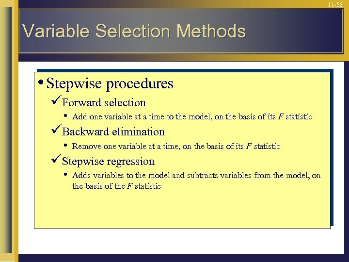 11 -56 Variable Selection Methods • Stepwise procedures üForward selection • Add one variable