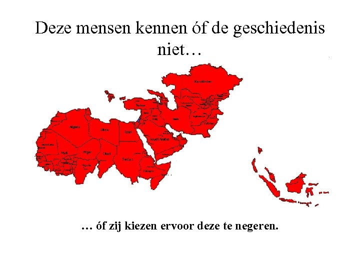 Deze mensen kennen óf de geschiedenis niet… … óf zij kiezen ervoor deze te