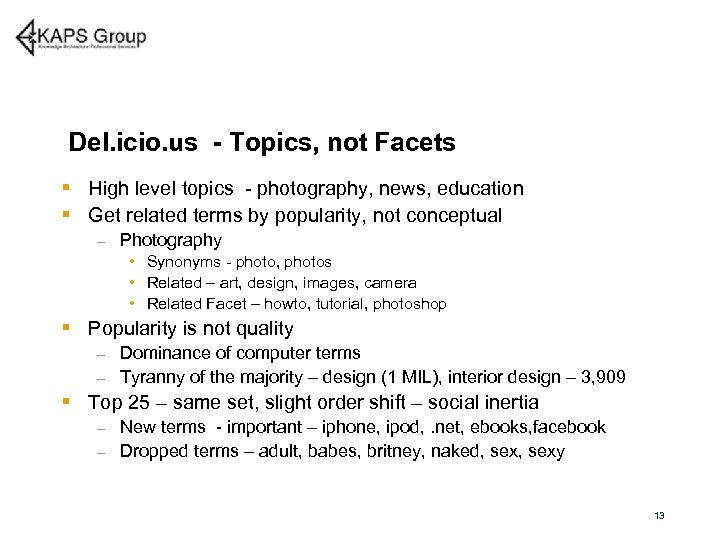 Del. icio. us - Topics, not Facets § High level topics - photography, news,