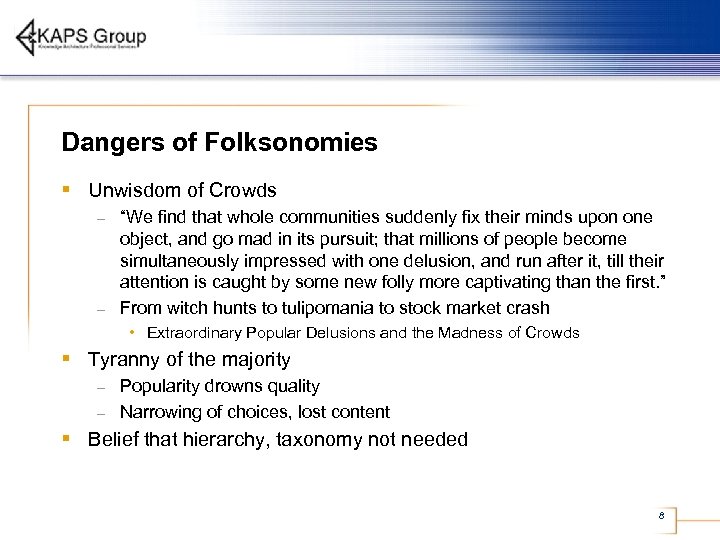 Dangers of Folksonomies § Unwisdom of Crowds “We find that whole communities suddenly fix