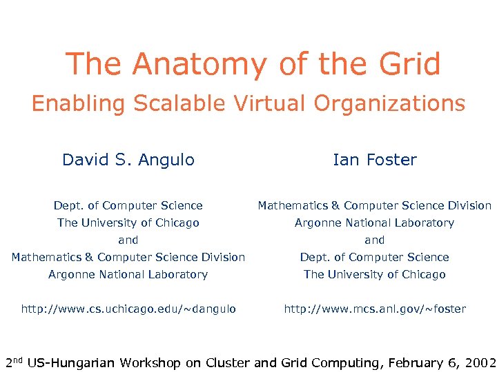 The Anatomy of the Grid Enabling Scalable Virtual Organizations David S. Angulo Ian Foster