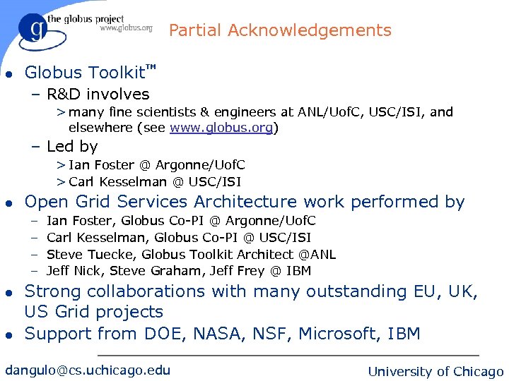 Partial Acknowledgements l Globus Toolkit TM – R&D involves > many fine scientists &
