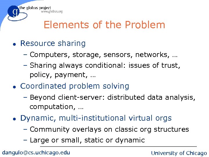 Elements of the Problem l Resource sharing – Computers, storage, sensors, networks, … –