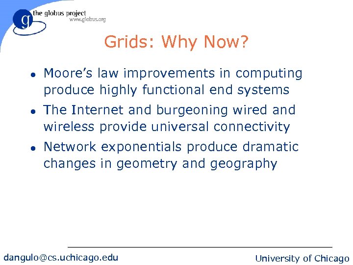 Grids: Why Now? l l l Moore’s law improvements in computing produce highly functional
